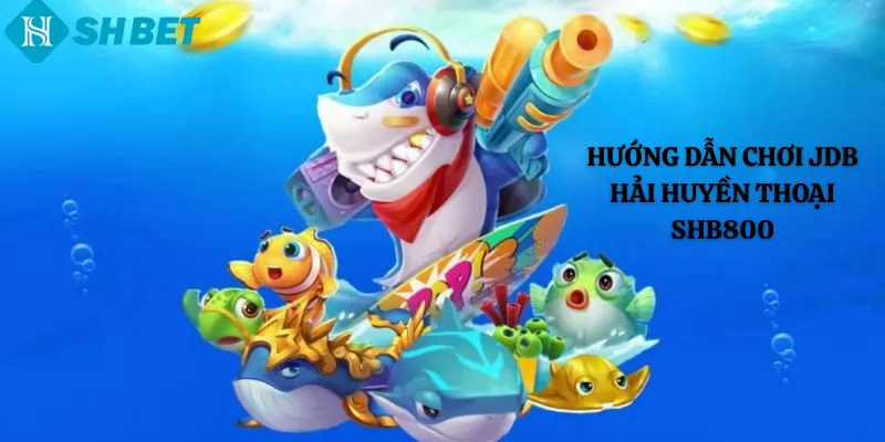 Hướng dẫn chơi JDB Hải Huyền Thoại shb800