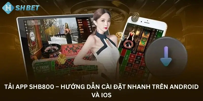 Tải app Shb800 – Hướng Dẫn Cài Đặt Nhanh Trên Android Và iOS