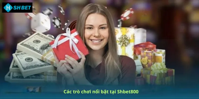 Các trò chơi nổi bật tại Shbet800